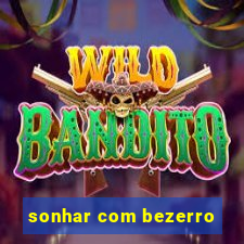 sonhar com bezerro